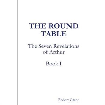 The Round Table, Book I of The Seven Revelations of Arthur