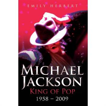 Michael Jackson: King of Pop: 1958-2009 魔力與瘋狂:麥可傑克森完整傳記1958-2009