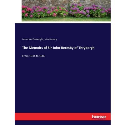 The Memoirs of Sir John Reresby of Thrybergh