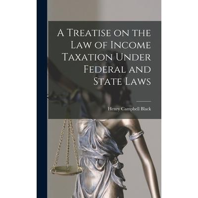 A Treatise on the law of Income Taxation Under Federal and State Laws