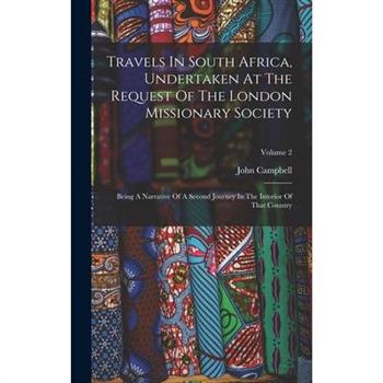 Travels In South Africa, Undertaken At The Request Of The London Missionary Society