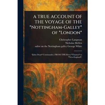 A TRUE ACCOUNT OF THE VOYAGE OF THE *Nottingham-Galley* of *London*