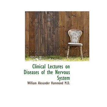 Clinical Lectures on Diseases of the Nervous System