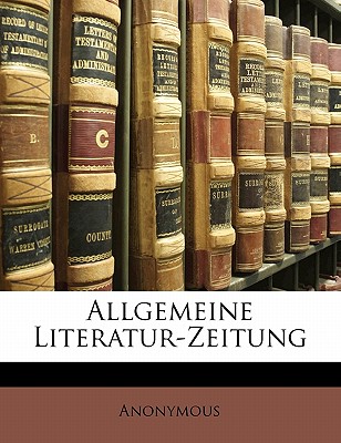 Allgemeine Literatur-Zeitung. Erster Band