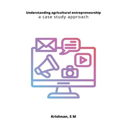 Understanding agricultural entrepreneurship a case study approach