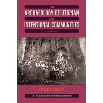 The Archaeology of Utopian and Intentional Communities