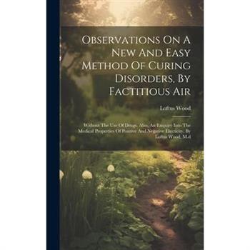 Observations On A New And Easy Method Of Curing Disorders, By Factitious Air