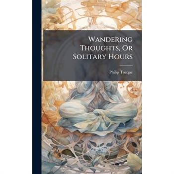 Wandering Thoughts, Or Solitary Hours