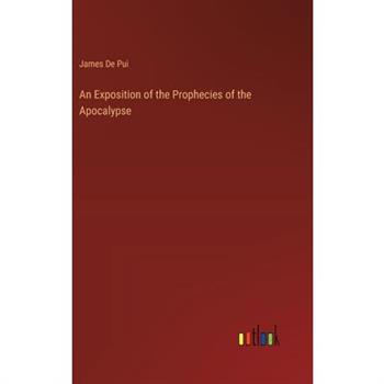 An Exposition of the Prophecies of the Apocalypse