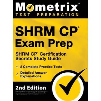 SHRM CP Exam Prep - SHRM CP Certification Secrets Study Guide, 2 Complete Practice Tests, Detailed Answer Explanations