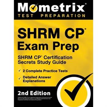 SHRM CP Exam Prep - SHRM CP Certification Secrets Study Guide, 2 Complete Practice Tests, Detailed Answer Explanations