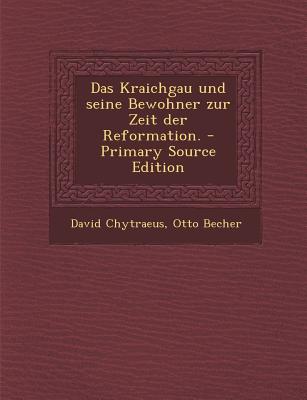 Das Kraichgau Und Seine Bewohner Zur Zeit Der Reformation. - Primary Source Edition