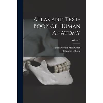 Atlas and Text-Book of Human Anatomy; Volume 2