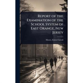 Report of the Examination of the School System of East Orange, New Jersey
