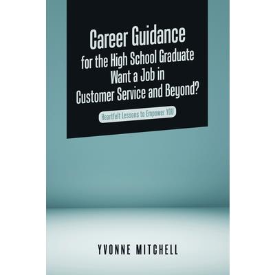 Career Guidance for the High School Graduate Want a Job in Customer Service and Beyond?