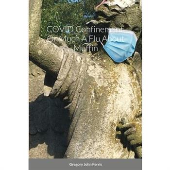 COVID Confinement, Or Much A Flu About Muffin