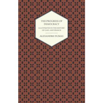 The Progress Of Democracy - Illustrated In The History Of Gaul And France