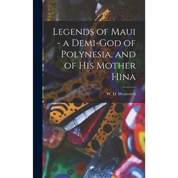 Legends of Maui - a Demi-god of Polynesia, and of his Mother Hina