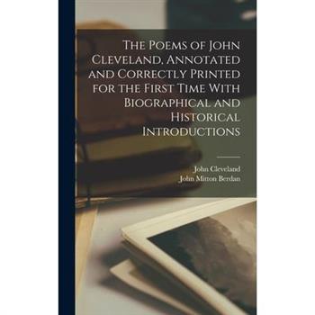 The Poems of John Cleveland, Annotated and Correctly Printed for the First Time With Biographical and Historical Introductions