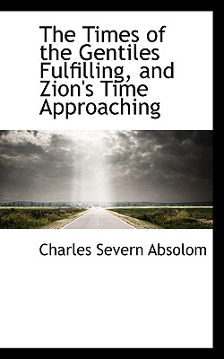 The Times of the Gentiles Fulfilling, and Zion’s Time Approaching