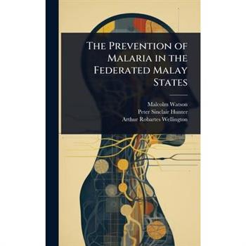 The Prevention of Malaria in the Federated Malay States
