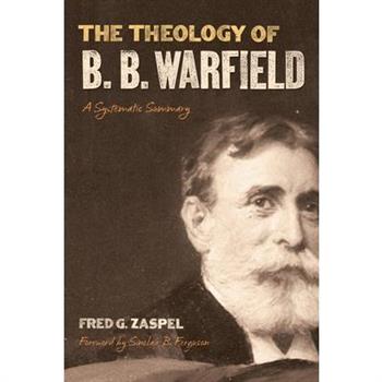 The Theology of B. B. Warfield