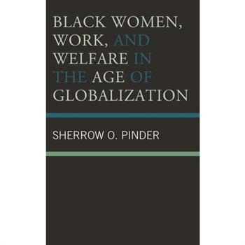 Black Women, Work, and Welfare in the Age of Globalization