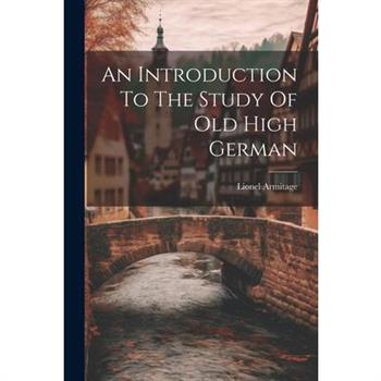 An Introduction To The Study Of Old High German