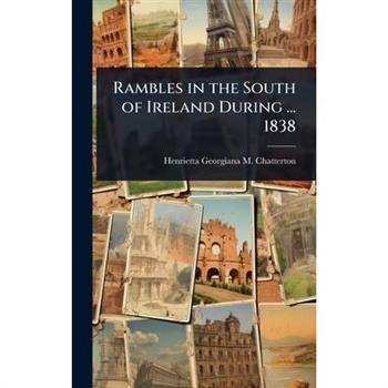 Rambles in the South of Ireland During ... 1838