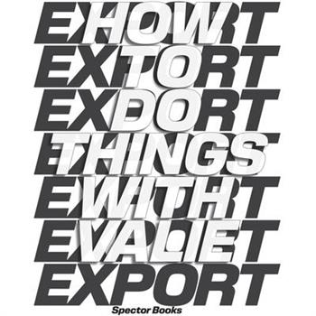 How to Do Things with Valie Export