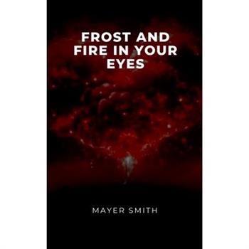 Frost and Fire in Your Eyes