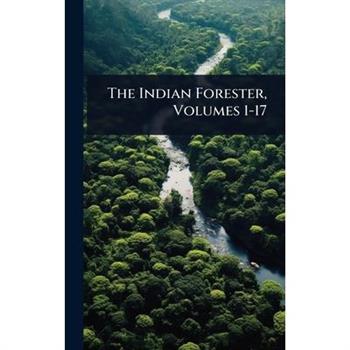 The Indian Forester, Volumes 1-17