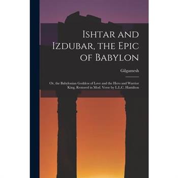 Ishtar and Izdubar, the Epic of Babylon