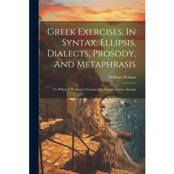 Greek Exercises, In Syntax, Ellipsis, Dialects, Prosody, And Metaphrasis