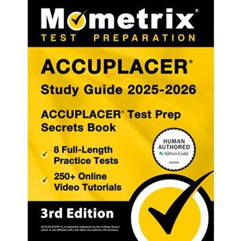 Accuplacer Study Guide 2025-2026 - 8 Full-Length Practice Tests, 250+ Online Video Tutorials, Accuplacer Test Prep Secrets Book