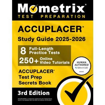 Accuplacer Study Guide 2025-2026 - 8 Full-Length Practice Tests, 250+ Online Video Tutorials, Accuplacer Test Prep Secrets Book