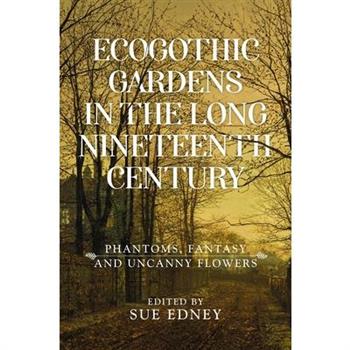 Ecogothic Gardens in the Long Nineteenth Century