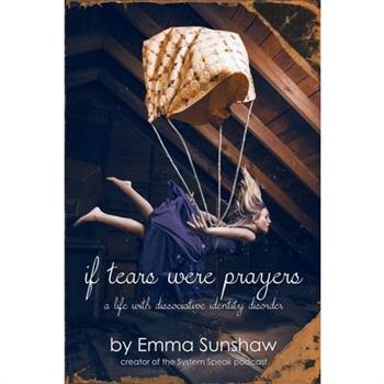 if tears were prayers, a life with dissociative identity disorder