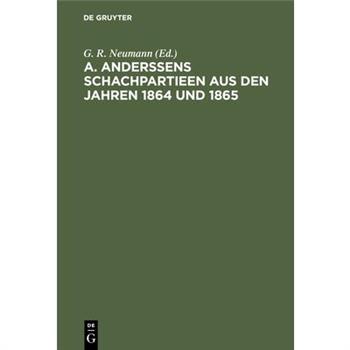A. Anderssens Schachpartieen Aus Den Jahren 1864 Und 1865