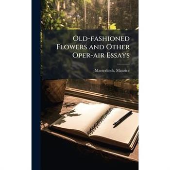 Old-fashioned Flowers and Other Oper-air Essays