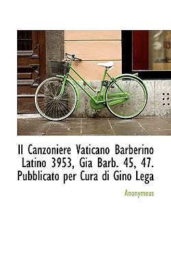 Il Canzoniere Vaticano Barberino Latino 3953, GI Barb. 45, 47. Pubblicato Per Cura Di Gino Lega