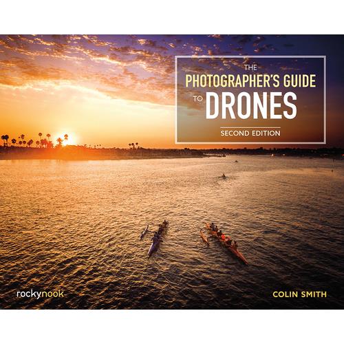 The Photographer’s Guide to Drones, 2nd Edition