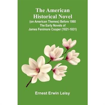 The American Historical Novel (On American Themes) Before 1860