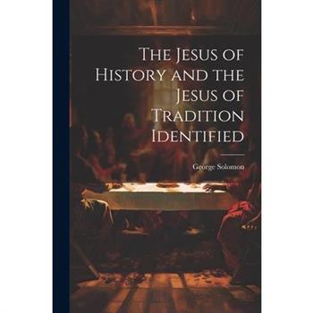 The Jesus of History and the Jesus of Tradition Identified