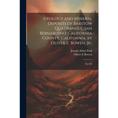 Geology and Mineral Deposits of Barstow Quadrangle, San Bernardino, California County, California, by Oliver E. Bowen, Jr.;
