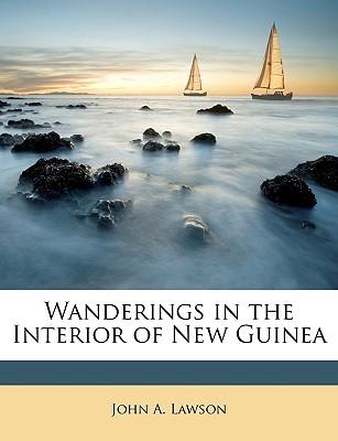 Wanderings in the Interior of New Guinea