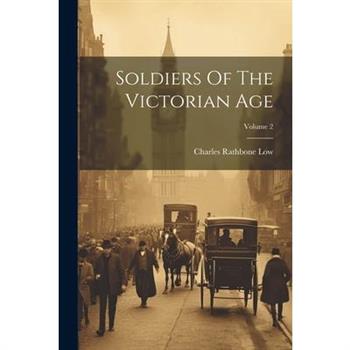 Soldiers Of The Victorian Age; Volume 2