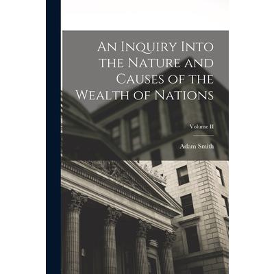 An Inquiry Into the Nature and Causes of the Wealth of Nations; Volume II