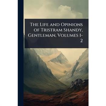 The Life and Opinions of Tristram Shandy, Gentleman, Volumes 1-2