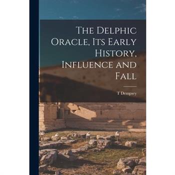 The Delphic Oracle, its Early History, Influence and Fall